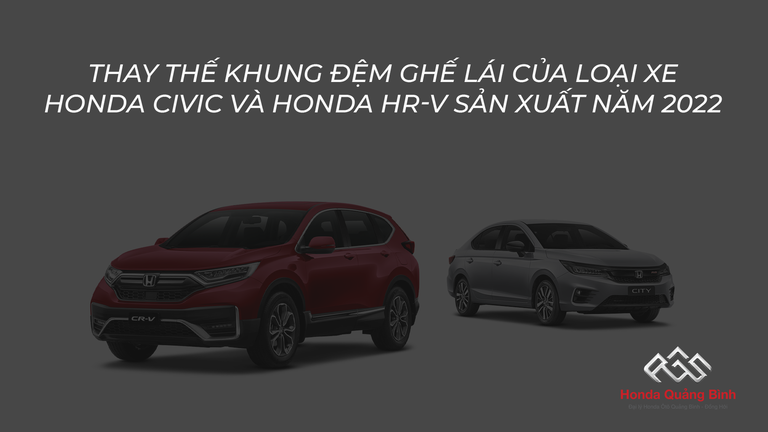 Thay thế khung đệm ghế lái của loại xe Honda CIVIC và Honda HR-V sản xuất năm 2022