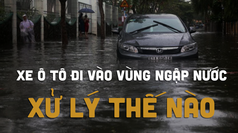 Xe ô tô đi vào vùng ngập nước, xử lý thế nào